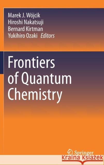 Frontiers of Quantum Chemistry Marek J. Wojcik Hiroshi Nakatsuji Bernard Kirtman 9789811056505