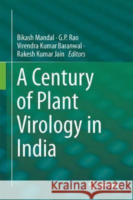 A Century of Plant Virology in India Bikash Mandal G. P. Rao Virendra Kumar Baranwal 9789811056710 Springer