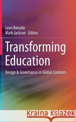Transforming Education: Design & Governance in Global Contexts Benade, Leon 9789811056772