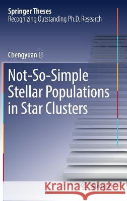 Not-So-Simple Stellar Populations in Star Clusters Chengyuan Li 9789811056802 Springer