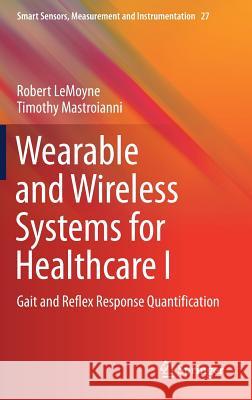 Wearable and Wireless Systems for Healthcare I: Gait and Reflex Response Quantification Lemoyne, Robert 9789811056833 Springer