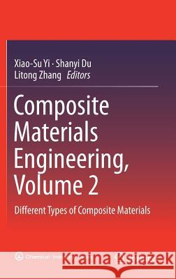 Composite Materials Engineering, Volume 2: Different Types of Composite Materials Yi, Xiao-Su 9789811056895 Springer