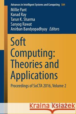Soft Computing: Theories and Applications: Proceedings of Socta 2016, Volume 2 Pant, Millie 9789811056987