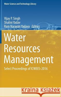Water Resources Management: Select Proceedings of Icwees-2016 Singh, Vijay P. 9789811057106 Springer