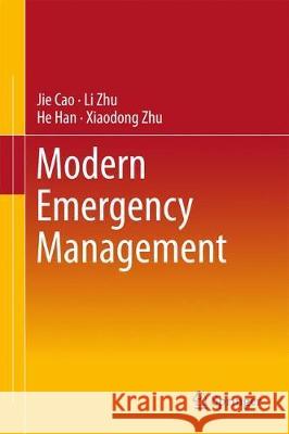 Modern Emergency Management Jie Cao Li Zhu He Han 9789811057199 Springer