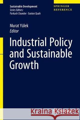 Industrial Policy and Sustainable Growth Murat Yulek 9789811057403 Springer