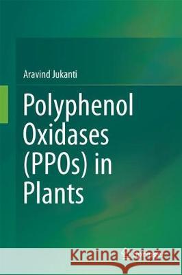 Polyphenol Oxidases (Ppos) in Plants Jukanti, Aravind 9789811057465