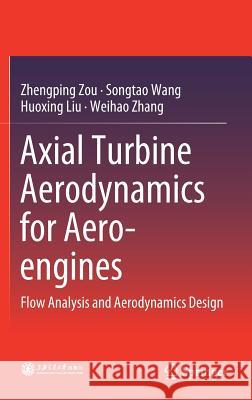 Axial Turbine Aerodynamics for Aero-Engines: Flow Analysis and Aerodynamics Design Zou, Zhengping 9789811057496