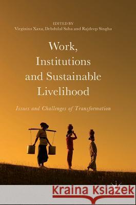 Work, Institutions and Sustainable Livelihood: Issues and Challenges of Transformation Xaxa, Virginius 9789811057557 Palgrave MacMillan
