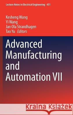 Advanced Manufacturing and Automation VII Kesheng Wang Yi Wang Jan Ola Strandhagen 9789811057670 Springer