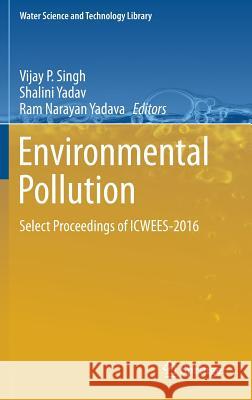 Environmental Pollution: Select Proceedings of Icwees-2016 Singh, Vijay P. 9789811057915 Springer