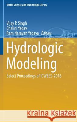 Hydrologic Modeling: Select Proceedings of Icwees-2016 Singh, Vijay P. 9789811058004 Springer