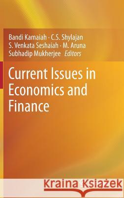 Current Issues in Economics and Finance Bandi Kamaiah C. S. Shylajan S. Venkata Seshaiah 9789811058097