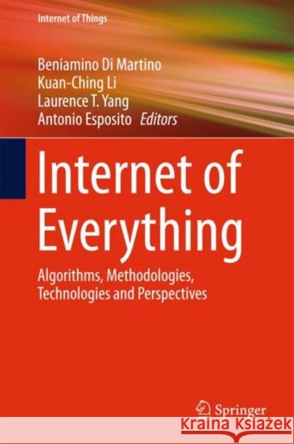 Internet of Everything: Algorithms, Methodologies, Technologies and Perspectives Di Martino, Beniamino 9789811058608 Springer