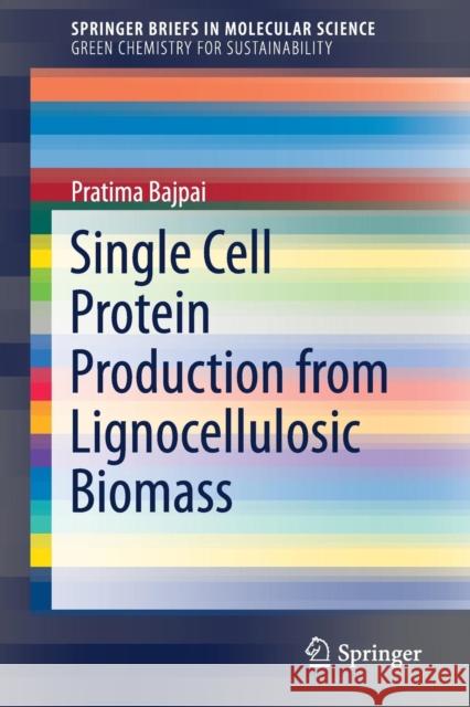 Single Cell Protein Production from Lignocellulosic Biomass Pratima Bajpai 9789811058721 Springer