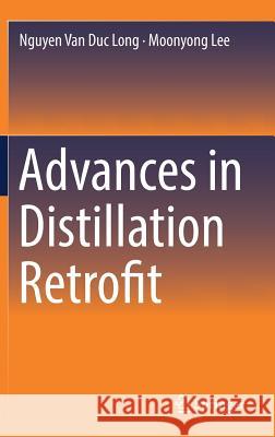 Advances in Distillation Retrofit Moonyong Lee Nguyen Van Duc Long 9789811058998