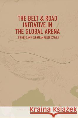 The Belt & Road Initiative in the Global Arena: Chinese and European Perspectives Cheng, Yu 9789811059209 Palgrave MacMillan