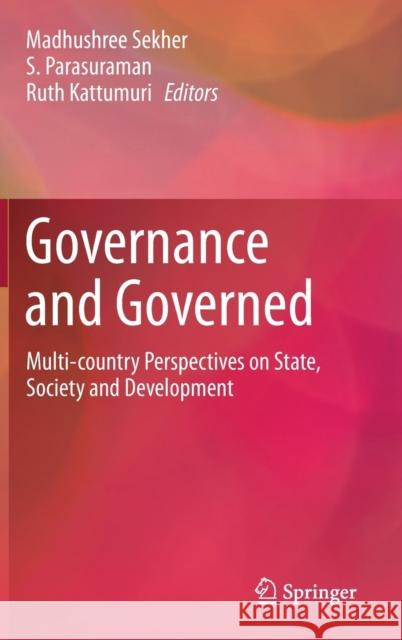 Governance and Governed: Multi-Country Perspectives on State, Society and Development Sekher, Madhushree 9789811059629
