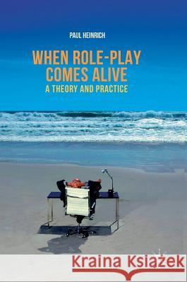 When Role-Play Comes Alive: A Theory and Practice Heinrich, Paul 9789811059681 Palgrave MacMillan