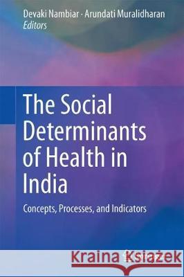 The Social Determinants of Health in India: Concepts, Processes, and Indicators Nambiar, Devaki 9789811059988 Springer