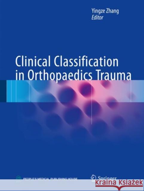 Clinical Classification in Orthopaedics Trauma Yingze Zhang 9789811060434 Springer