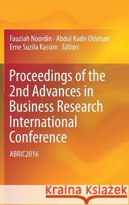 Proceedings of the 2nd Advances in Business Research International Conference: Abric2016 Noordin, Fauziah 9789811060526 Springer