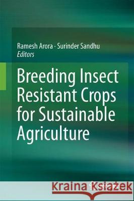 Breeding Insect Resistant Crops for Sustainable Agriculture Ramesh Arora Surinder Sandhu 9789811060557