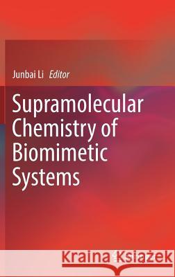 Supramolecular Chemistry of Biomimetic Systems Junbai Li 9789811060588 Springer