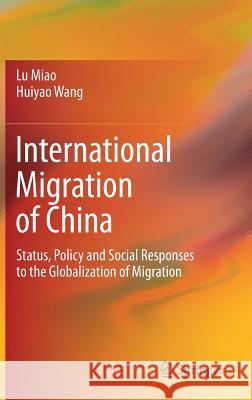 International Migration of China: Status, Policy and Social Responses to the Globalization of Migration Miao, Lu 9789811060731 Springer
