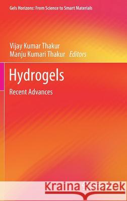 Hydrogels: Recent Advances Thakur, Vijay Kumar 9789811060762 Springer
