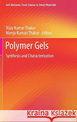 Polymer Gels: Synthesis and Characterization Thakur, Vijay Kumar 9789811060823 Springer