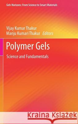 Polymer Gels: Science and Fundamentals Thakur, Vijay Kumar 9789811060854 Springer