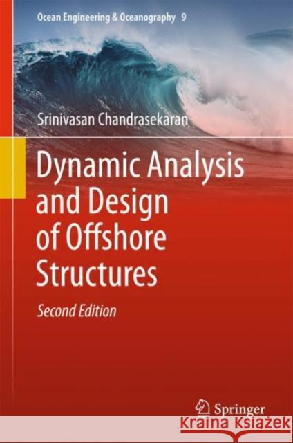 Dynamic Analysis and Design of Offshore Structures Srinivasan Chandrasekaran 9789811060885 Springer