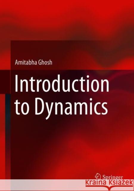 Introduction to Dynamics Amitabha Ghosh 9789811060946