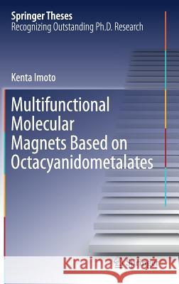 Multifunctional Molecular Magnets Based on Octacyanidometalates Kenta Imoto 9789811061349 Springer