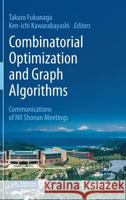Combinatorial Optimization and Graph Algorithms: Communications of Nii Shonan Meetings Fukunaga, Takuro 9789811061462 Springer