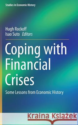 Coping with Financial Crises: Some Lessons from Economic History Rockoff, Hugh 9789811061950 Springer