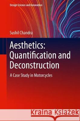 Aesthetics: Quantification and Deconstruction: A Case Study in Motorcycles Chandra, Sushil 9789811062346 Springer