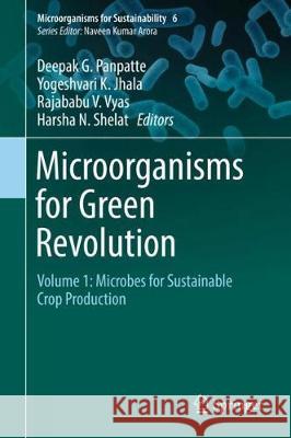 Microorganisms for Green Revolution: Volume 1: Microbes for Sustainable Crop Production Panpatte, Deepak G. 9789811062407 Springer