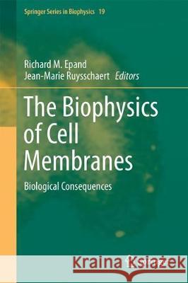 The Biophysics of Cell Membranes: Biological Consequences Epand, Richard M. 9789811062438 Springer