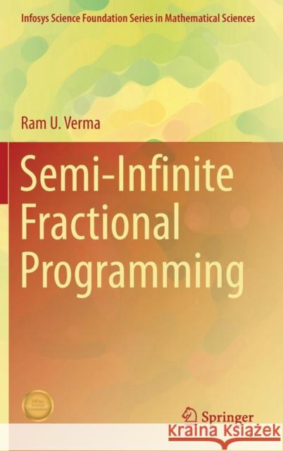 Semi-Infinite Fractional Programming Ram U. Verma 9789811062551 Springer