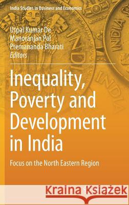 Inequality, Poverty and Development in India: Focus on the North Eastern Region De, Utpal Kumar 9789811062735 Springer