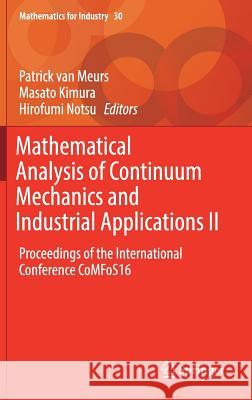 Mathematical Analysis of Continuum Mechanics and Industrial Applications II: Proceedings of the International Conference Comfos16 Van Meurs, Patrick 9789811062827