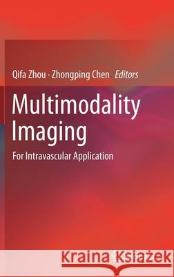 Multimodality Imaging: For Intravascular Application Zhou, Qifa 9789811063060 Springer