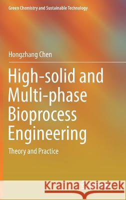 High-Solid and Multi-Phase Bioprocess Engineering: Theory and Practice Chen, Hongzhang 9789811063510 Springer