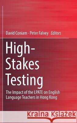 High-Stakes Testing: The Impact of the Lpate on English Language Teachers in Hong Kong Coniam, David 9789811063572 Springer