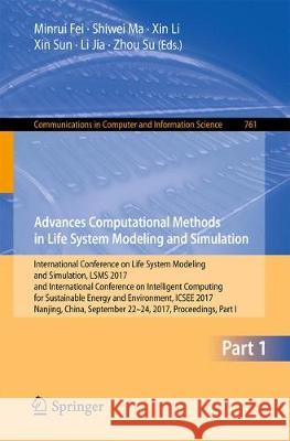 Advanced Computational Methods in Life System Modeling and Simulation: International Conference on Life System Modeling and Simulation, Lsms 2017 and Fei, Minrui 9789811063695 Springer