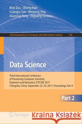 Data Science: Third International Conference of Pioneering Computer Scientists, Engineers and Educators, Icpcsee 2017, Changsha, Chi Zou, Beiji 9789811063879 Springer