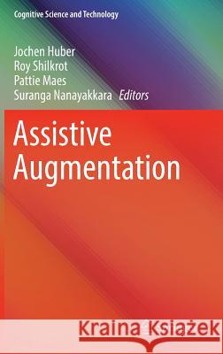 Assistive Augmentation Jochen Huber Roy Shilkrot Pattie Maes 9789811064029 Springer