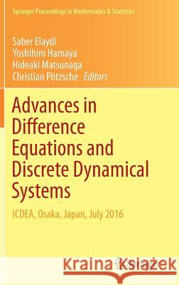 Advances in Difference Equations and Discrete Dynamical Systems: Icdea, Osaka, Japan, July 2016 Elaydi, Saber 9789811064081